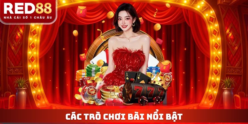 Live Casino Xanh Chín RED88 - Sảnh Cược Công Bằng Đẳng Cấp 4 Các trò chơi bài nổi bật