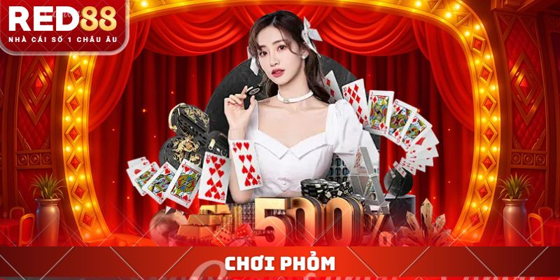 Chơi Phỏm RED88 - Cách Tham Gia Thu Về Khoản Thưởng Hấp Dẫn 4 Chơi Phỏm