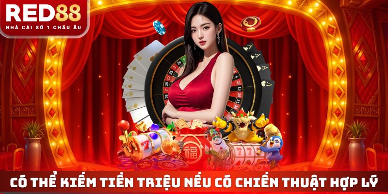 Live Casino Ăn Tiền RED88 - Kiếm 5 Triệu/Ngày Với Vốn 200K? 4 Có thể kiếm tiền triệu nếu có chiến thuật hợp lý