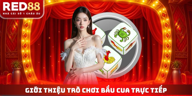 Bầu Cua Trực Tiếp - Trò Chơi Live Chân Thực, Thưởng Khủng 2 Giới thiệu trò chơi Bầu Cua trực tiếp