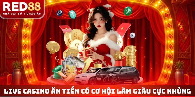 Live Casino Ăn Tiền RED88 - Kiếm 5 Triệu/Ngày Với Vốn 200K? 2 Live Casino ăn tiền có cơ hội làm giàu cực khủng