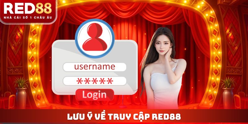 Đăng Nhập Red88 - Hướng Dẫn Truy Cập Account Siêu Đơn Giản 3 Lưu ý về truy cập RED88