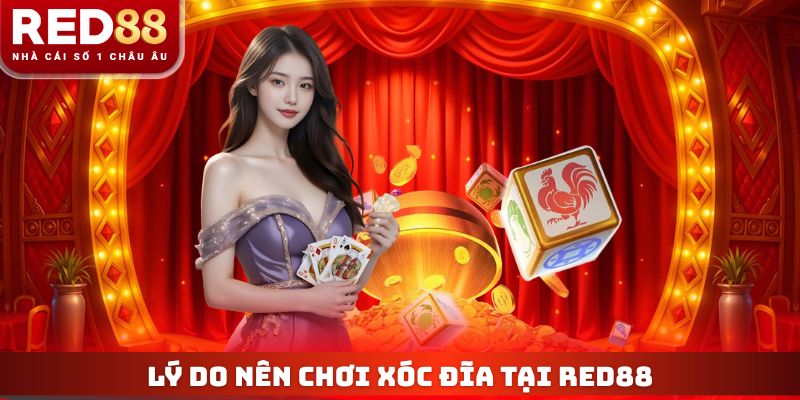Lý do nên chơi xóc đĩa tại Red88