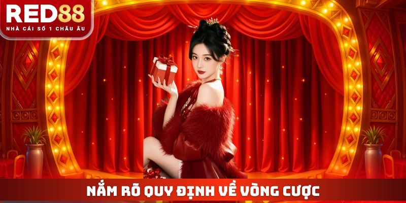 Nắm rõ quy định về vòng cược