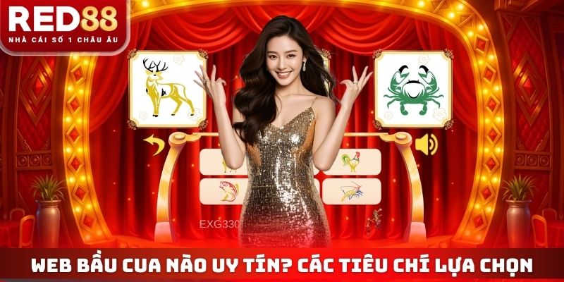 Web Bầu Cua Nào Uy Tín Hiện Nay? Các Tiêu Chí Lựa Chọn 3 Web Bầu Cua