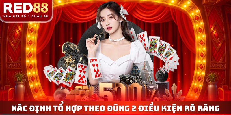 Xác định tổ hợp theo đúng 2 điều kiện rõ ràng